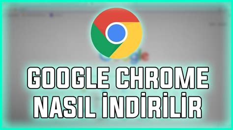 Google Chrome Nasıl İndirilir?